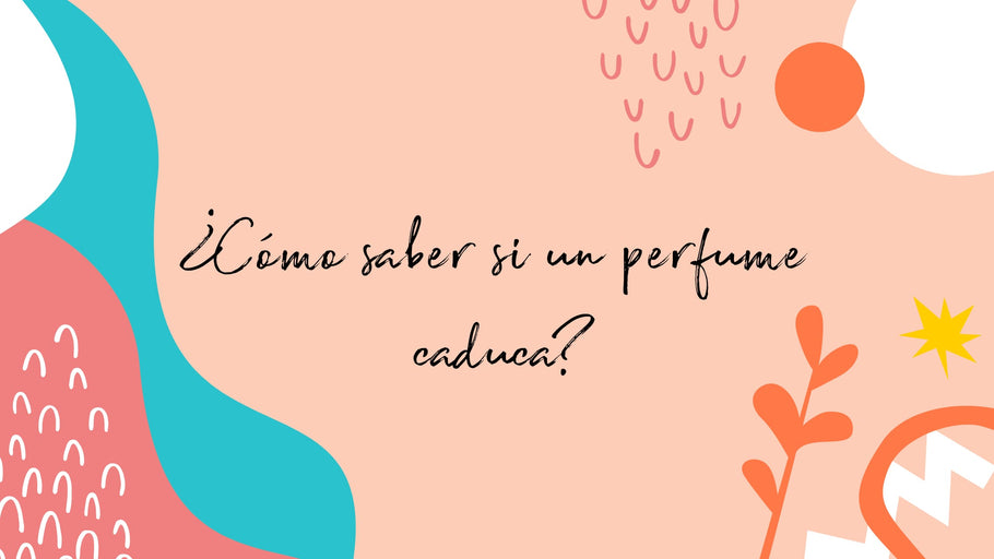 ¿Cómo saber si un perfume está caducado?